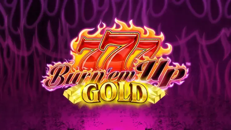 777 Burn 'em Up Gold